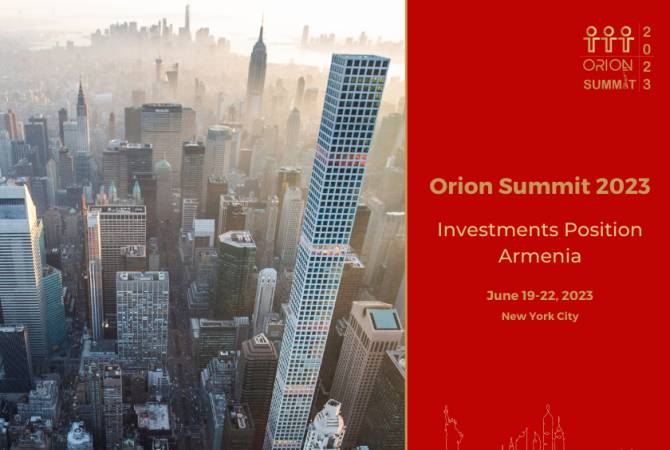 «Ներդրումները դիրքավորում են Հայաստանը». Orion Summit 2023-ը տեղի կունենա 
հունիսին՝ Նյու Յորքում