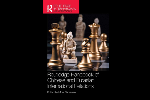 Taylor & Francis publishes groundbreaking Routledge Handbook of Chinese and Eurasian International Relations edited by Mher Sahakyan