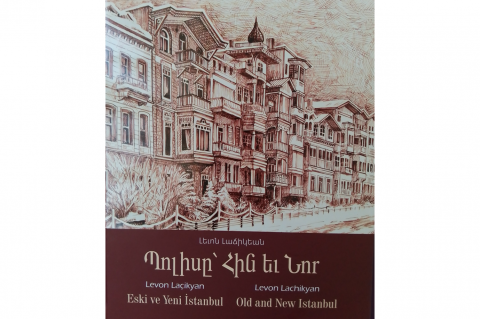 İstanbul'da Levon Lachikyan'ın resimli üç dilli  "Eski ve Yeni İstanbul" adlı kitabı yayımlandı