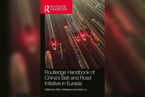 Taylor & Francis Releases Landmark Routledge Handbook of China’s Belt and Road Initiative in Eurasia, Edited by Mher D. Sahakyan and Kevin Lo