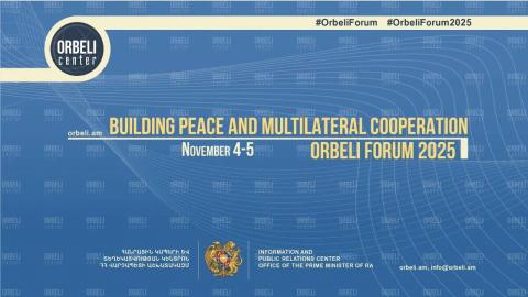 Orbeli Forumu 2025: Barış ve Çok Taraflı İşbirliği İnşası
