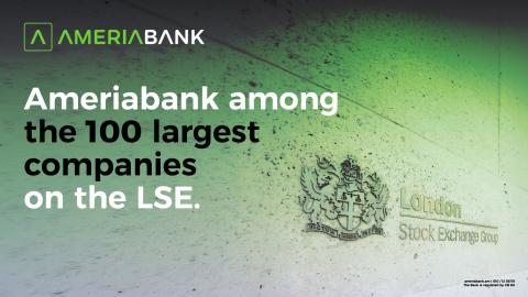 Ameriabank Becomes the First Armenian Company in the List of the 100 Largest Companies on the London Stock Exchange as a Member of Lion Finance Group
