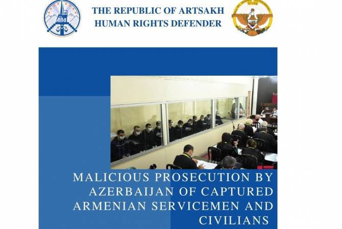 Artsakh Ombudsman publishes report on malicious prosecution by Azerbaijan of captured 
Armenian servicemen and civilians